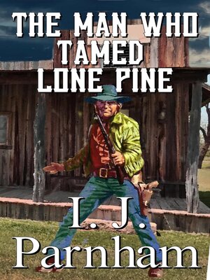 cover image of The Man who Tamed Lone Pine